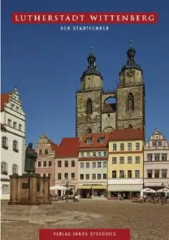 Lutherstadt Wittenberg - Stadtführer vom Verlag Stekovics 